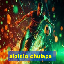 aloisio chulapa